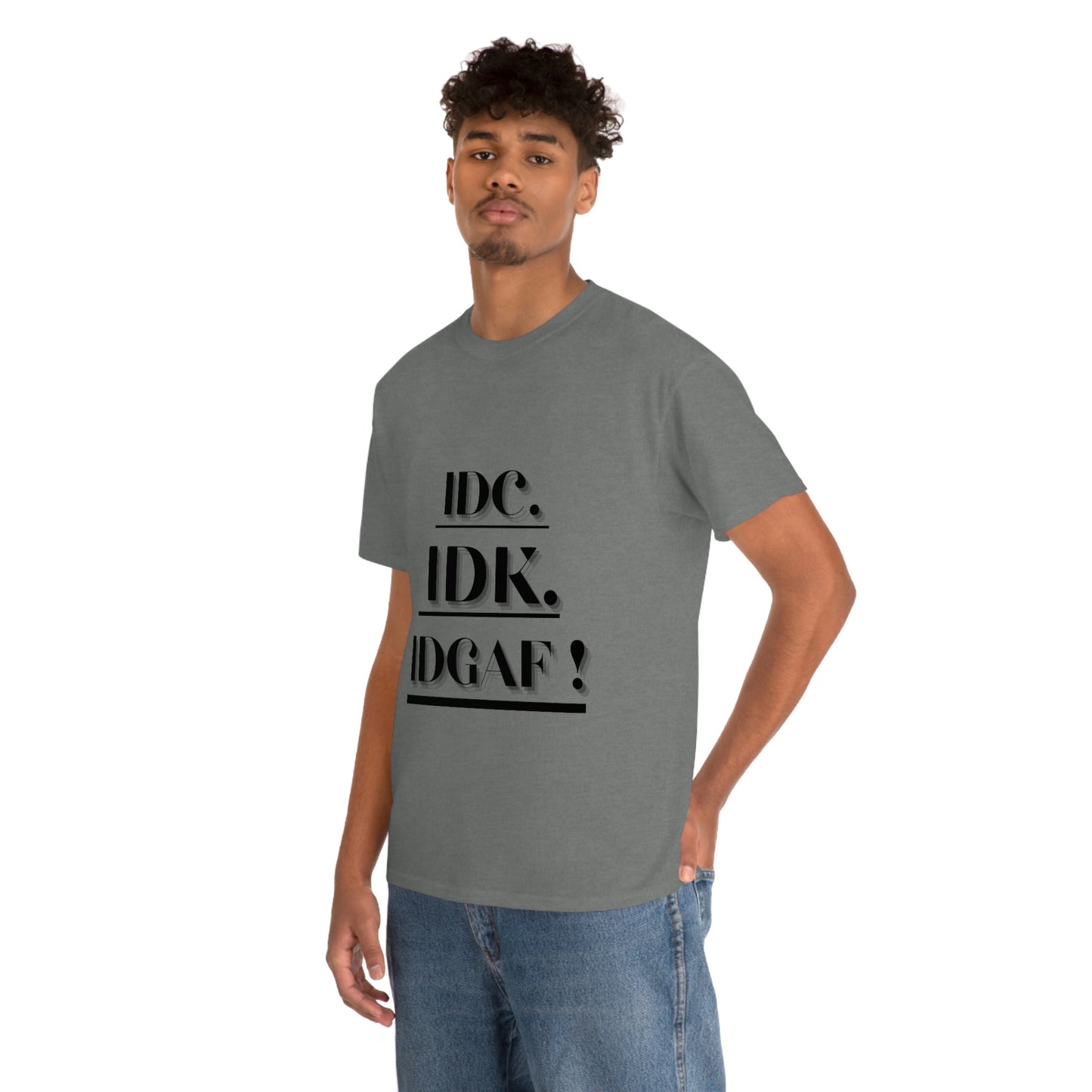 IDC, IDK, IDGAF - Unisex Heavy Cotton Tee