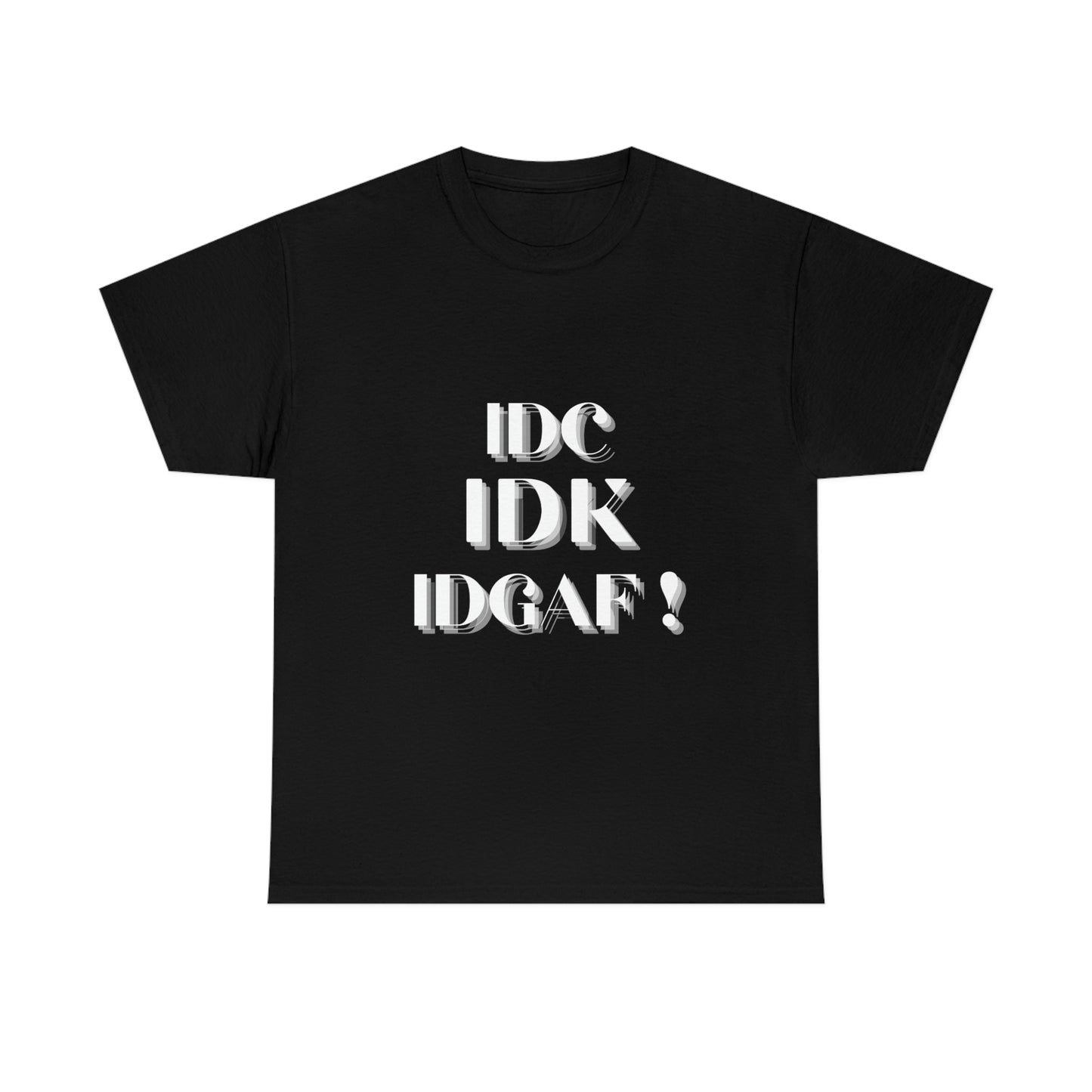 IDC, IDK, IDGAF - Unisex Heavy Cotton Tee