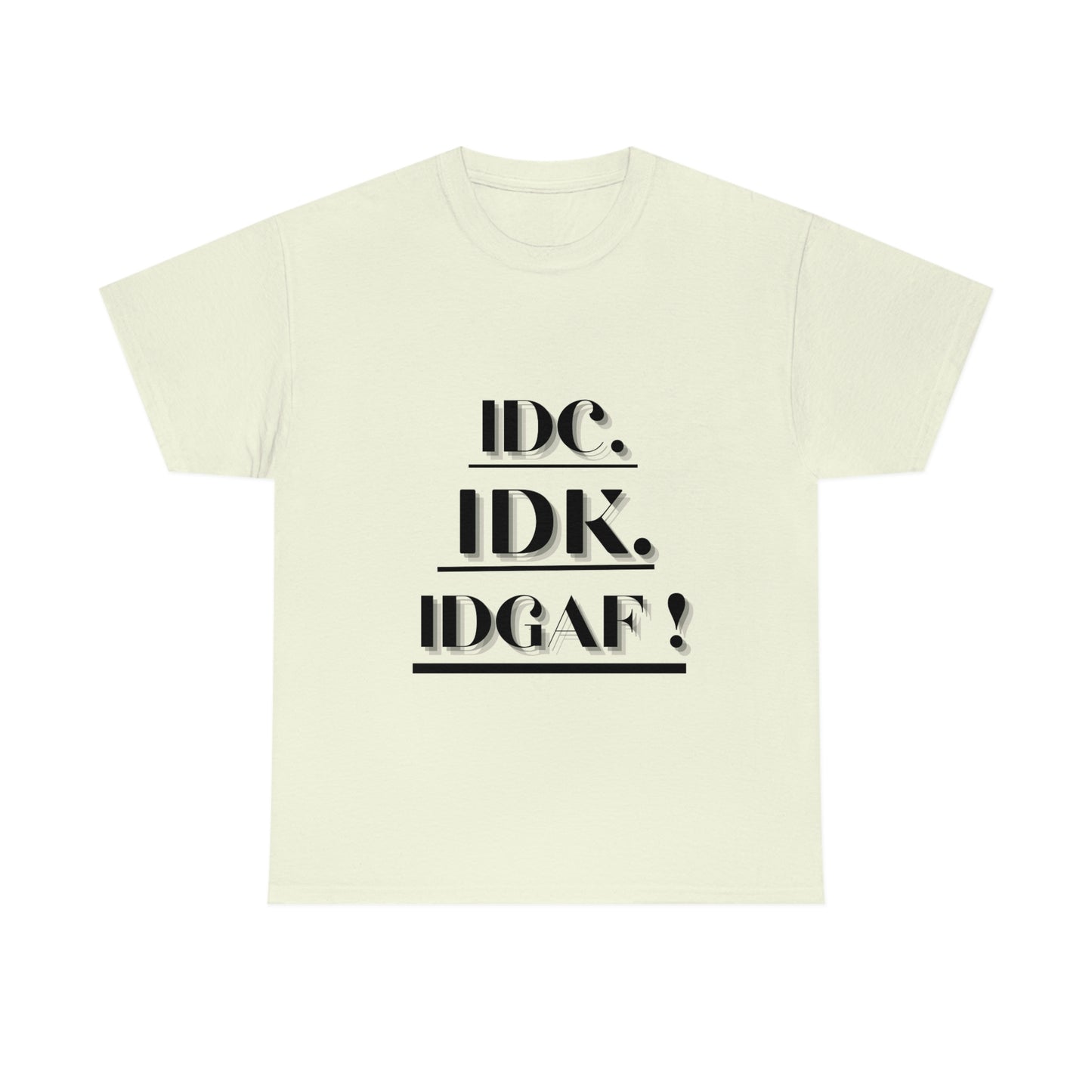 IDC, IDK, IDGAF - Unisex Heavy Cotton Tee