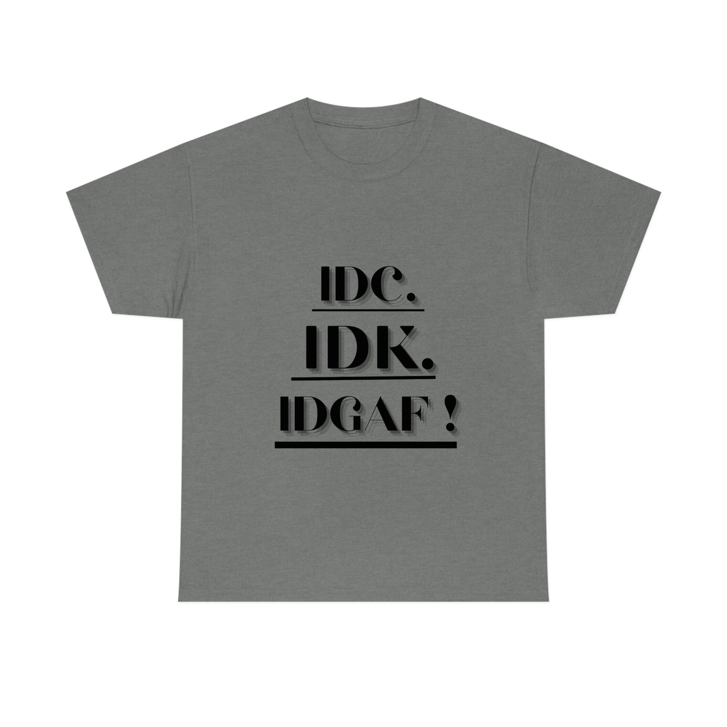 IDC, IDK, IDGAF - Unisex Heavy Cotton Tee