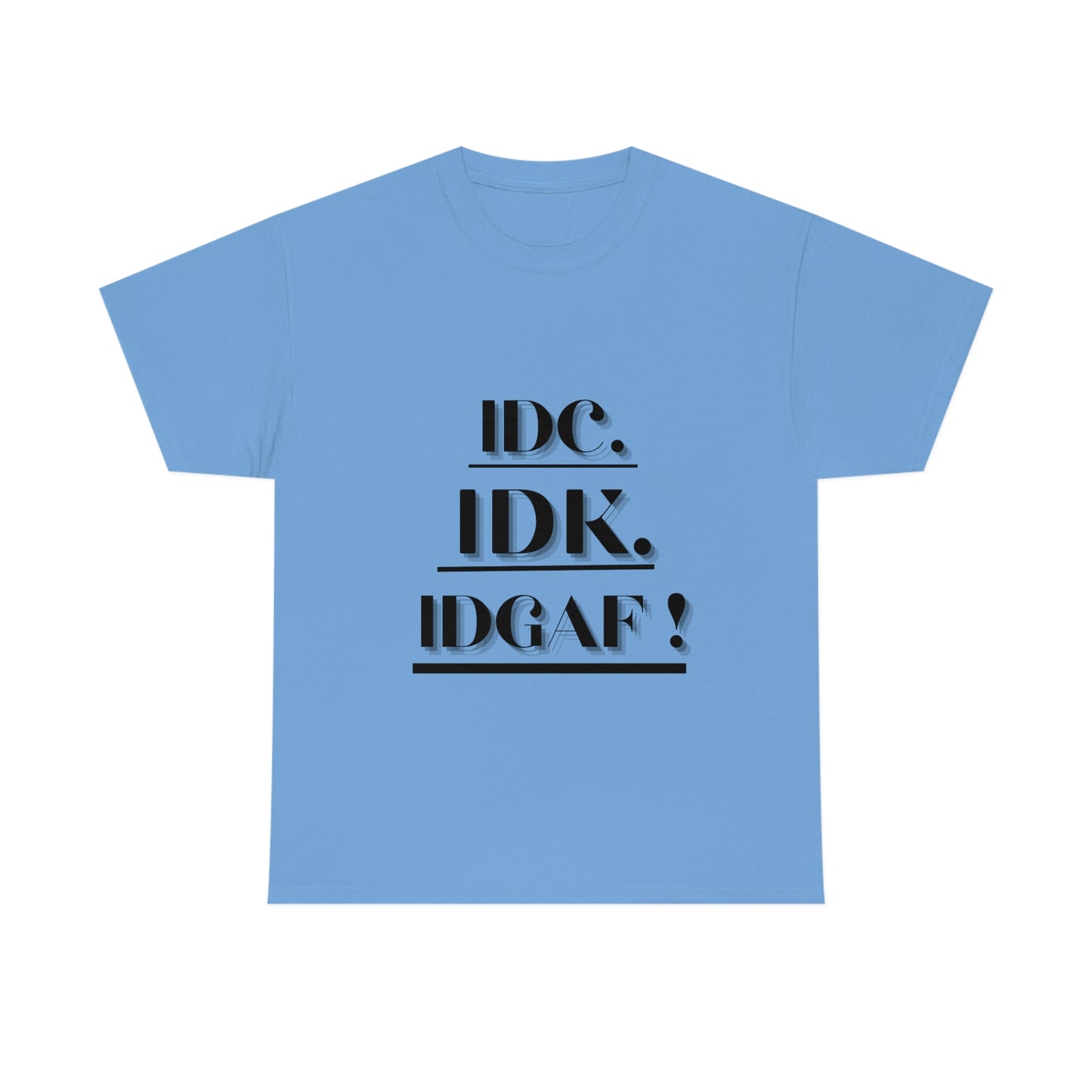 IDC, IDK, IDGAF - Unisex Heavy Cotton Tee