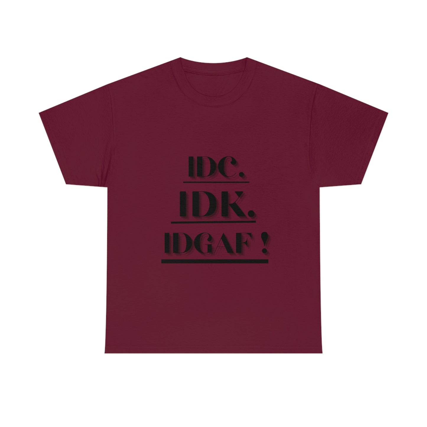 IDC, IDK, IDGAF - Unisex Heavy Cotton Tee