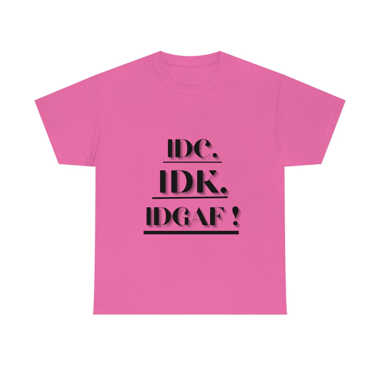 IDC, IDK, IDGAF - Unisex Heavy Cotton Tee