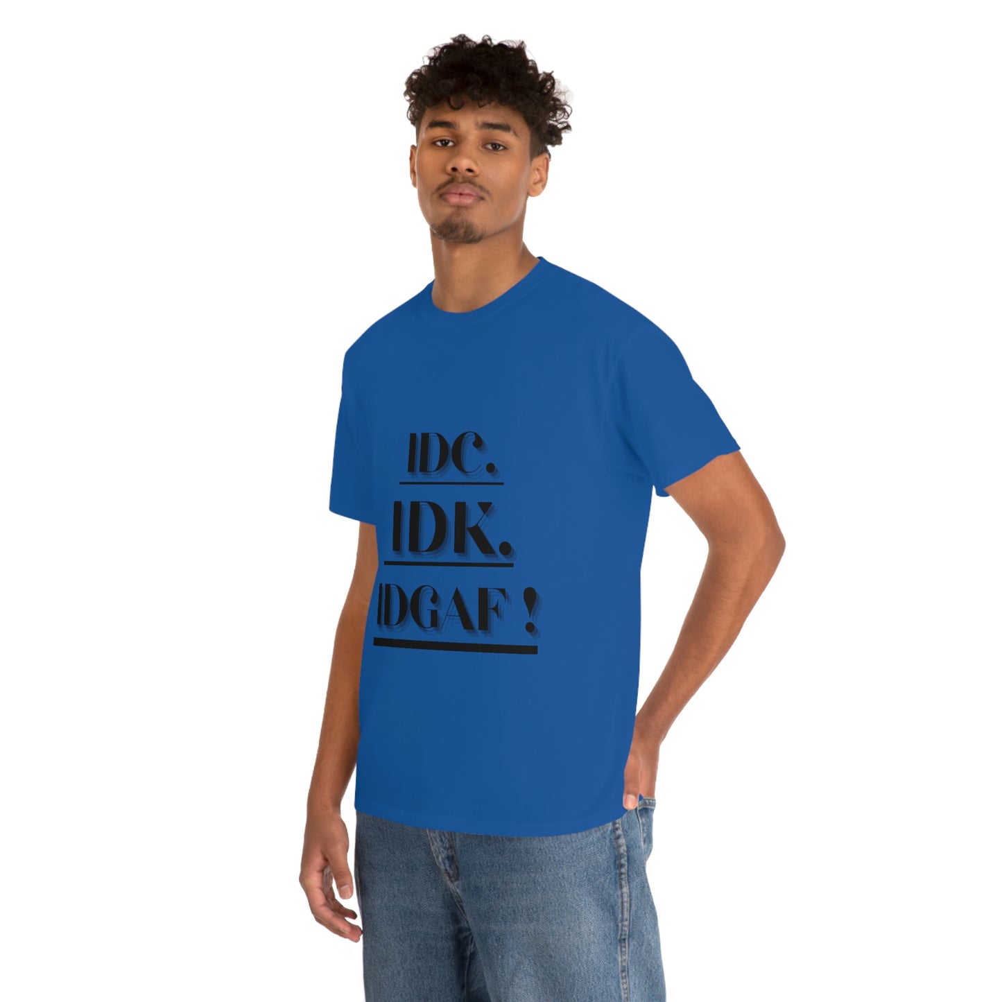 IDC, IDK, IDGAF - Unisex Heavy Cotton Tee